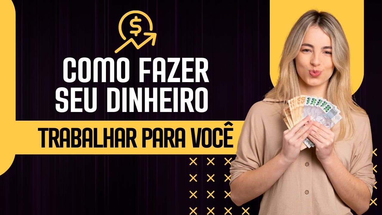 Liberdade Financeira: Como Fazer seu Dinheiro Trabalhar para Você
