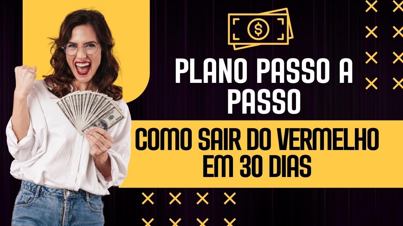 Como Sair do Vermelho em 30 Dias: Um Plano Passo a Passo