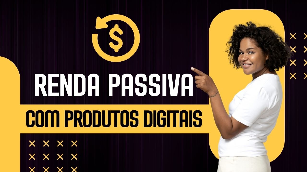 Como Vender Produtos Digitais e Criar uma Renda Passiva