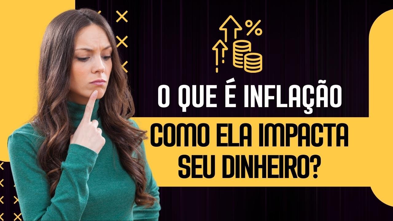 O Que é Inflação e Como Ela Impacta seu Dinheiro?