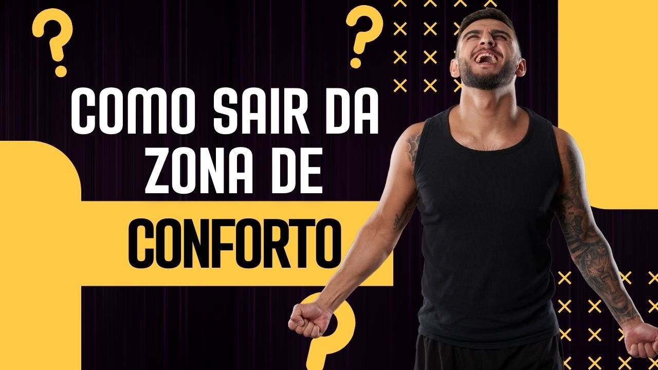 Como Sair da Zona de Conforto e Expandir Seus Limites