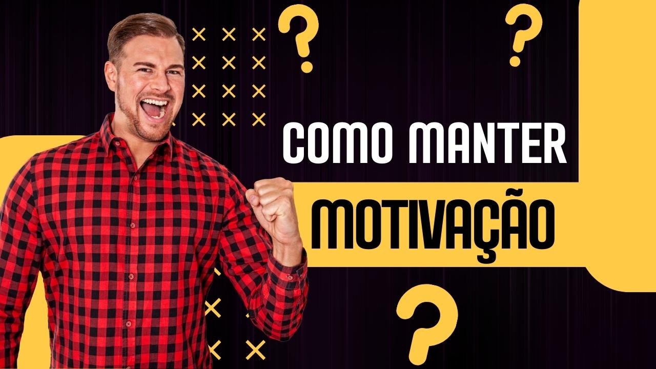 Como Manter a Motivação: A Ciência Para Nunca Desistir dos Seus Objetivos