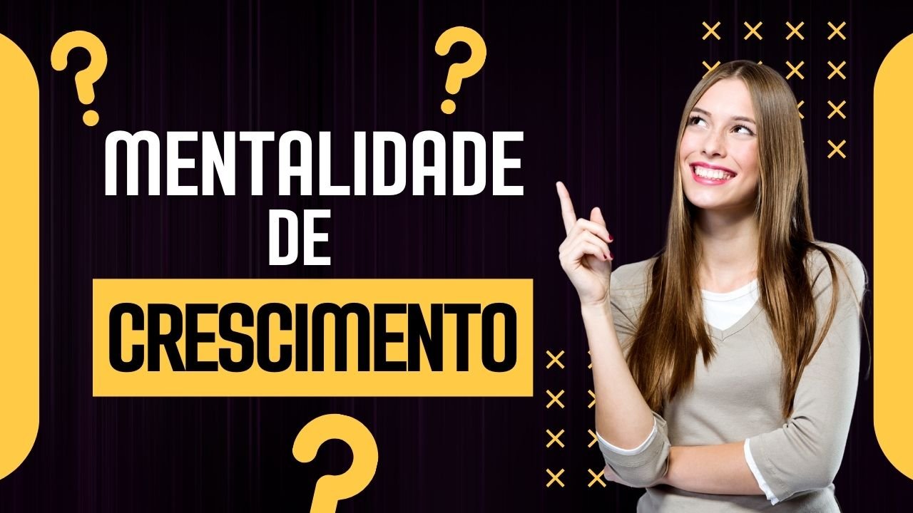 Mentalidade de Crescimento: O Segredo para o Sucesso Pessoal e Profissional