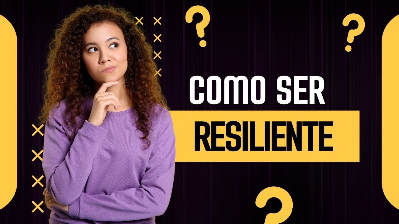 Como Ser Resiliente: A Chave para Superar Obstáculos e Crescer com os Desafios